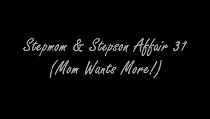 Stepmom & Stepson Affair 31 (Mom Wants More!)